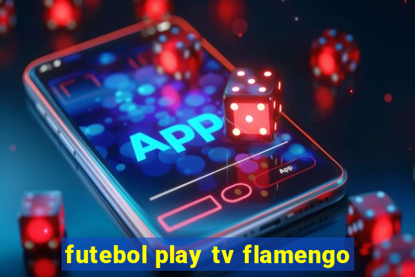 futebol play tv flamengo